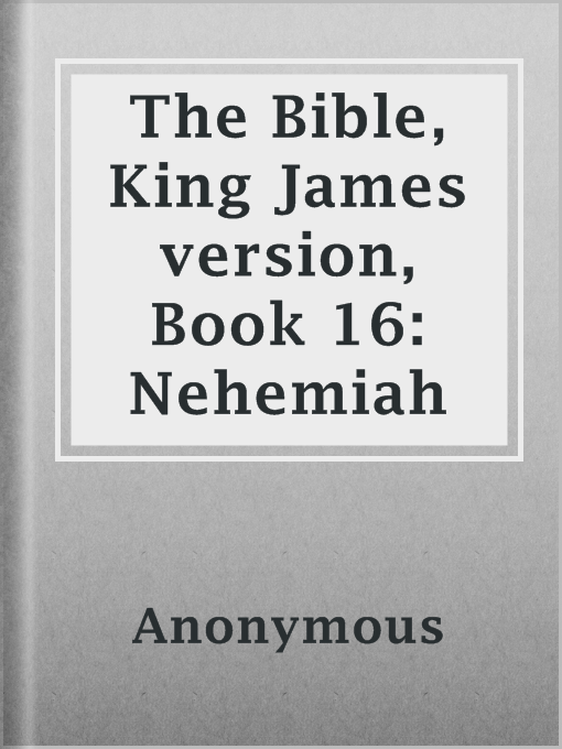 Title details for The Bible, King James version, Book 16: Nehemiah by Anonymous - Available